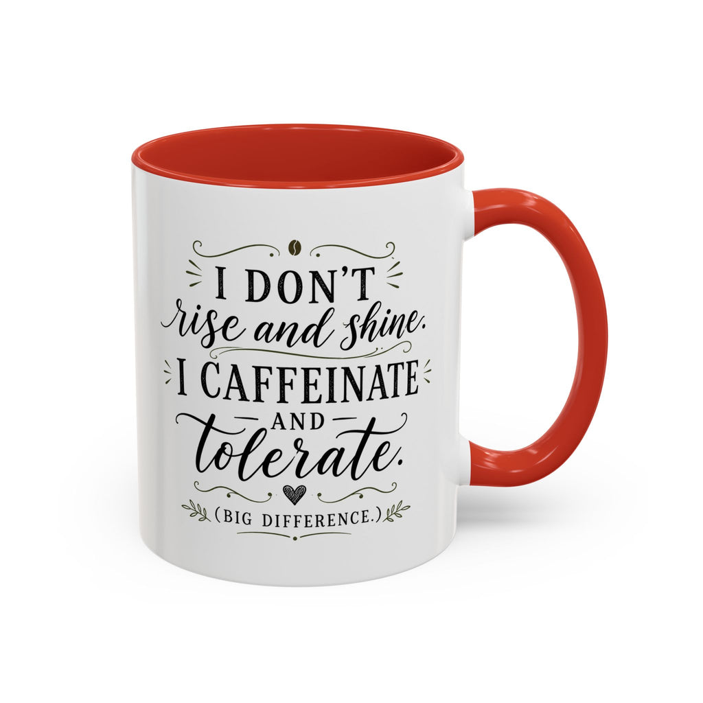 Coffee Mug — "I Don’t Rise and Shine, I Caffeinate and Tolerate" (Accent, 11/15oz)