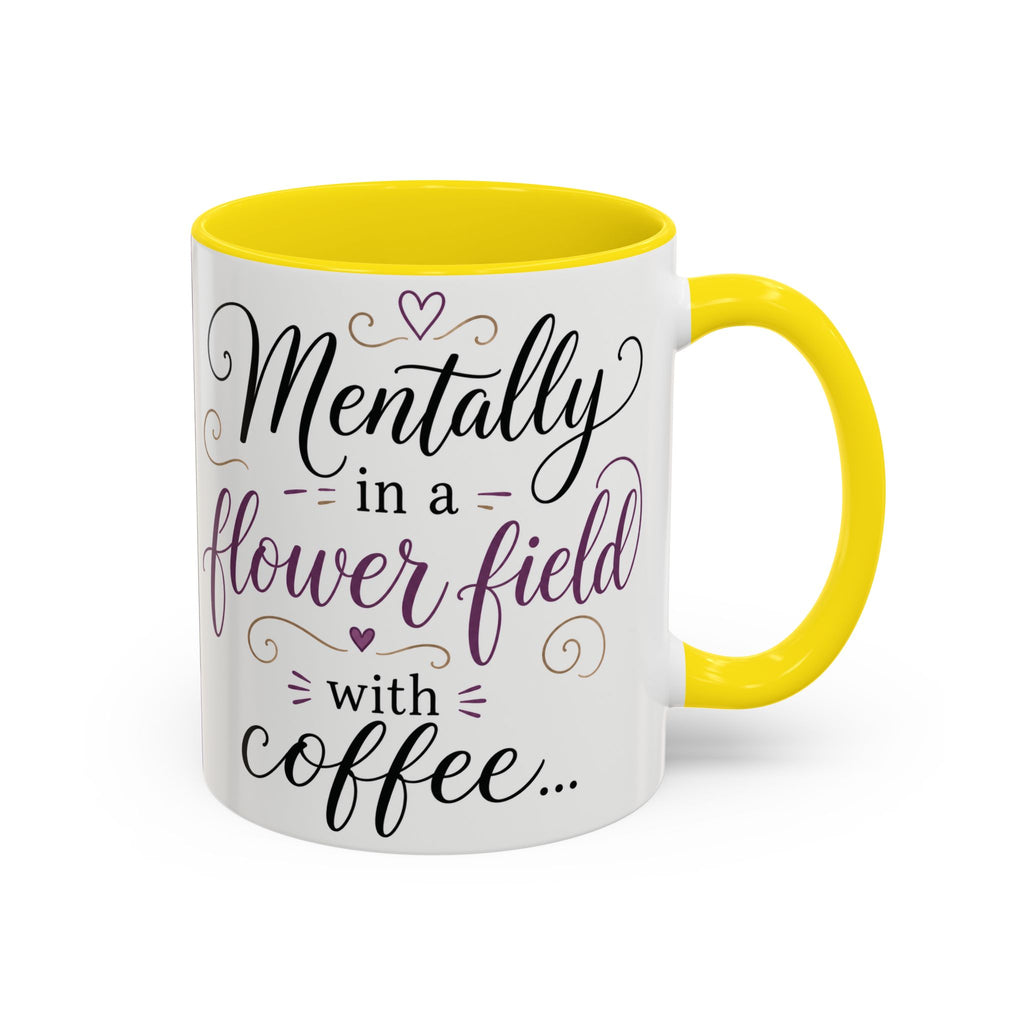 Accent Coffee Mug — "Mentally in a Flower Field with Coffee" Floral Artistic Coffee Cup