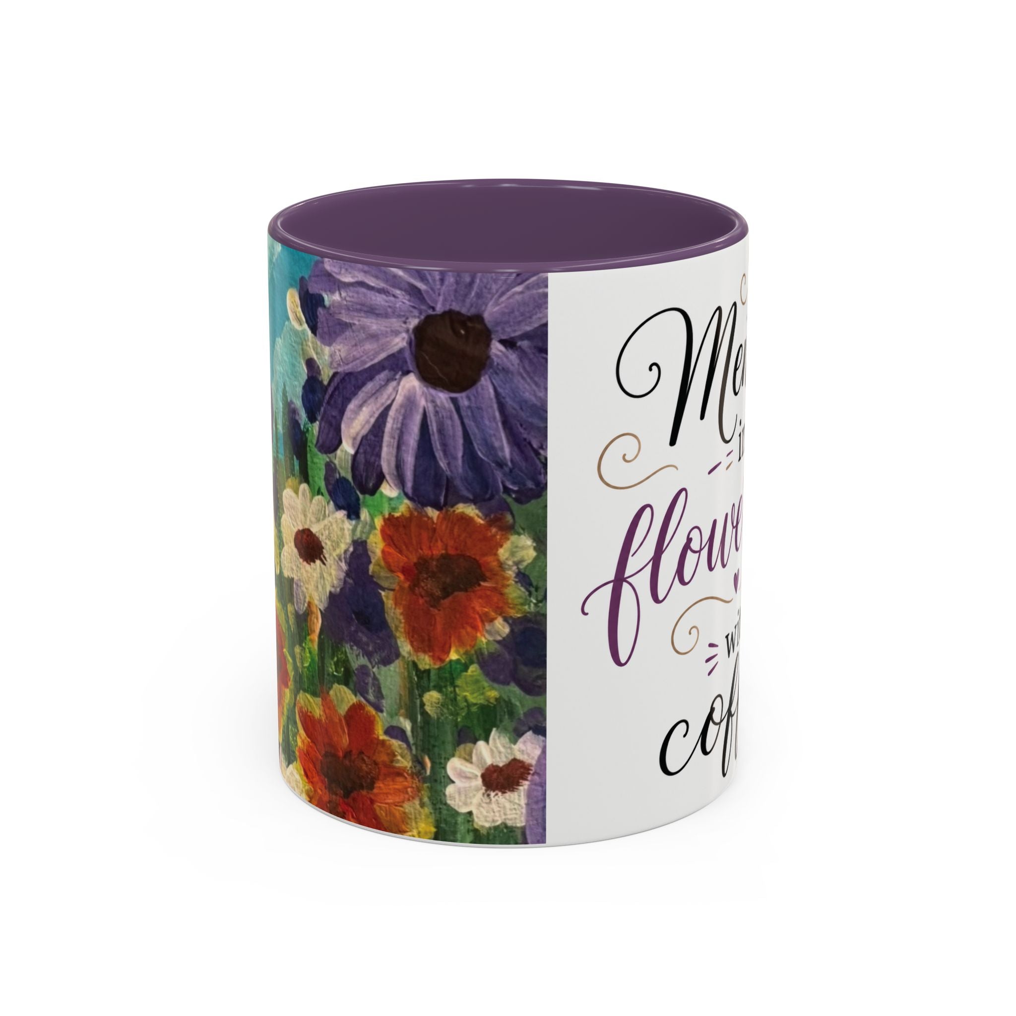 Accent Coffee Mug — "Mentally in a Flower Field with Coffee" Floral Artistic Coffee Cup