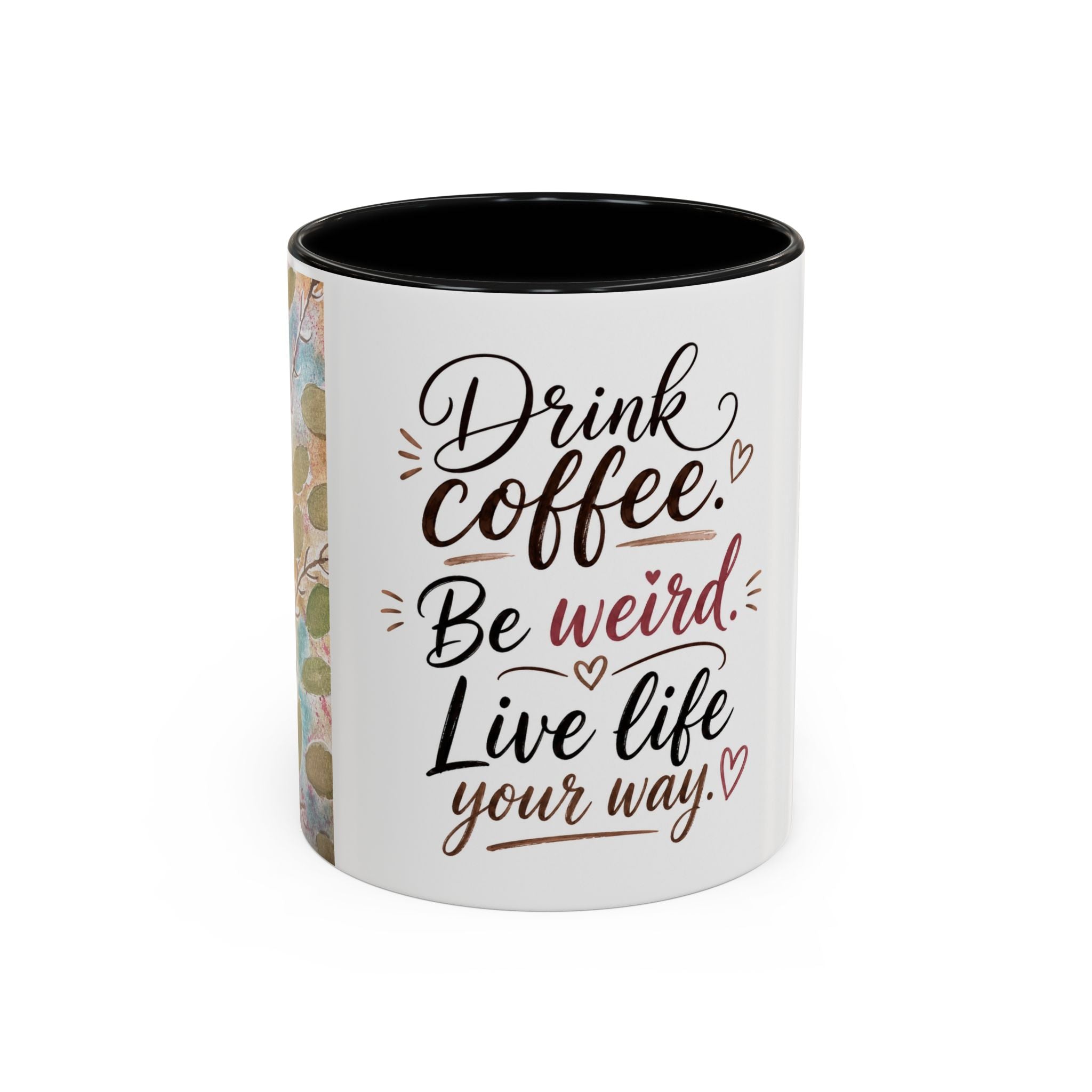 Coffee Mug — "Drink Coffee. Be Weird. Live Life Your Way." Inspirational Accent Mug